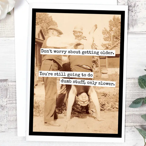 Don't Worry About Getting Older Card