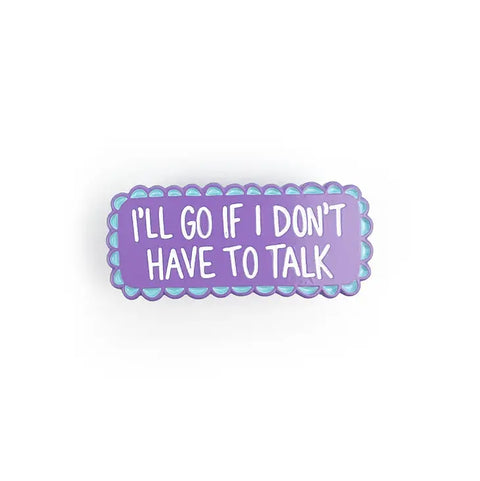 Don't Have To Talk Enamel Pin