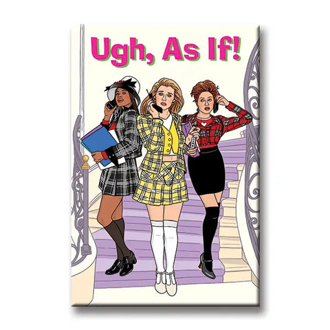 Ugh, As If! Magnet