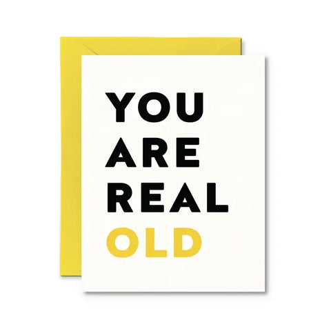You are Real Old Birthday Card