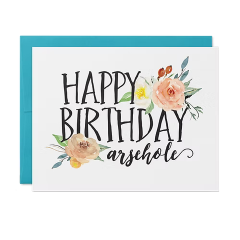 Happy Birthday Arsehole Card