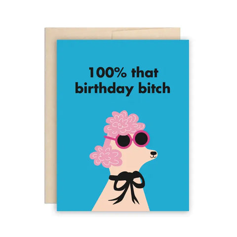 100% That Birthday Bitch Card