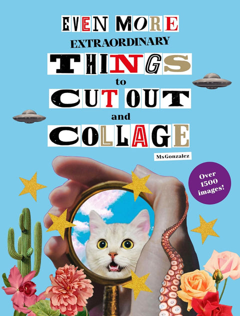 Even More Extraordinary Things To Cut Up and Collage Book