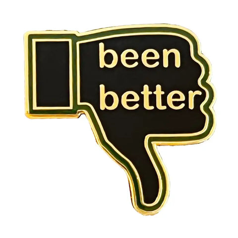 Been Better Pin