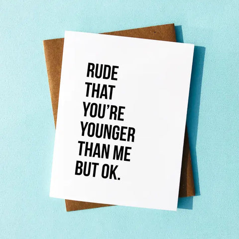 Rude That You're Younger Birthday Card