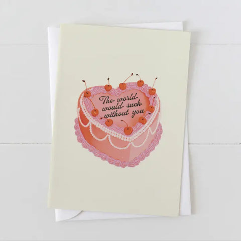 The World Would Suck Without You Card