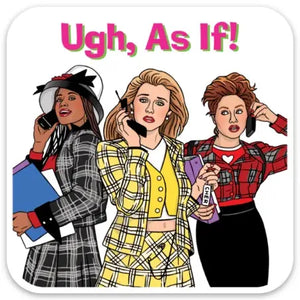 Ugh, As If! Sticker