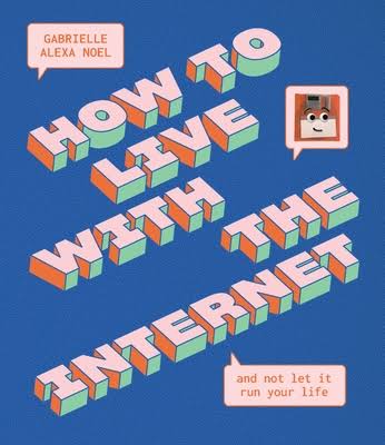 How to Live with the Internet (and not let it ruin your life) Book