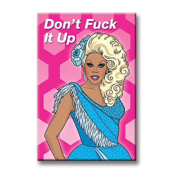 RuPaul - Don't Fu*k It Up Magnet